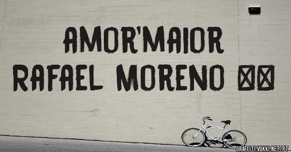 amor'maior
Rafael Moreno ❤️