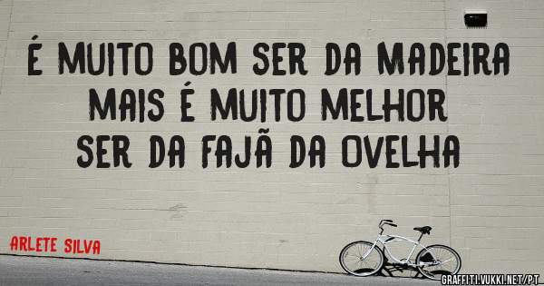 É muito bom ser da Madeira mais é muito melhor ser da Fajã da Ovelha 
