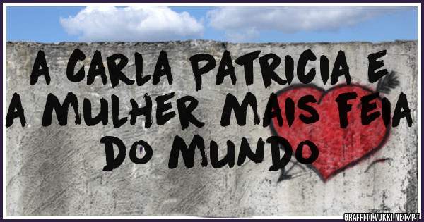 a Carla Patricia e a mulher mais feia do mundo