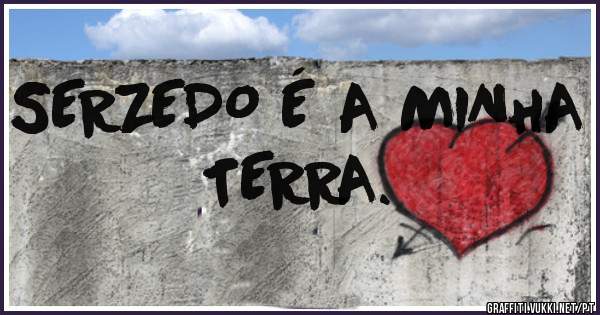 SERZEDO É A MINHA TERRA.