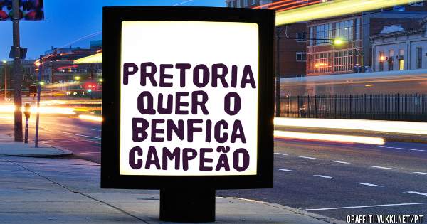 Pretoria quer o benfica campeão