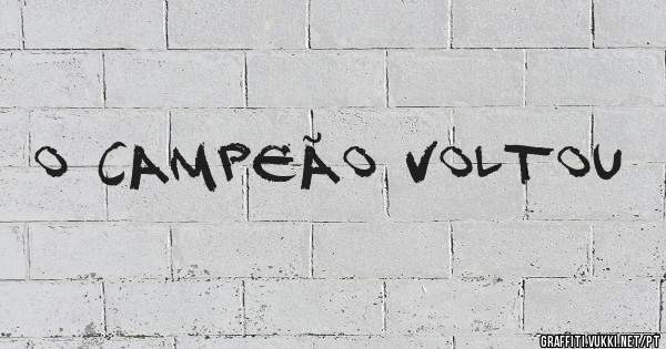 O CAMPEÃO VOLTOU 
