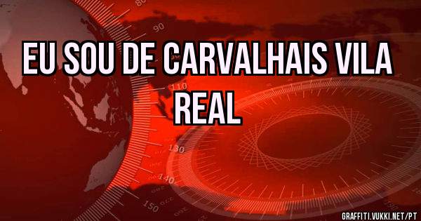 Eu sou de Carvalhais Vila Real 