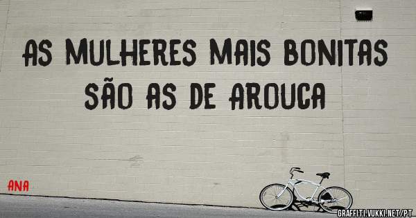 As mulheres mais bonitas são as de Arouca