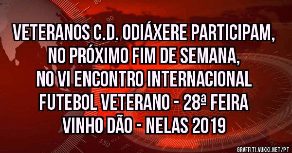 Veteranos C.D. Odiáxere participam, no próximo fim de semana, no VI Encontro Internacional Futebol Veterano - 28ª Feira Vinho Dão - Nelas 2019