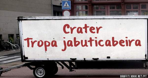 Crater 
Tropa jabuticabeira 