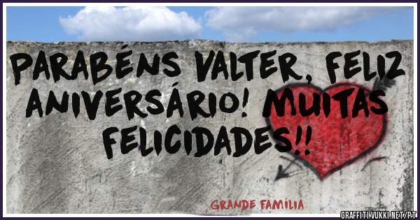 Parabéns Valter, Feliz aniversário! muitas Felicidades!!