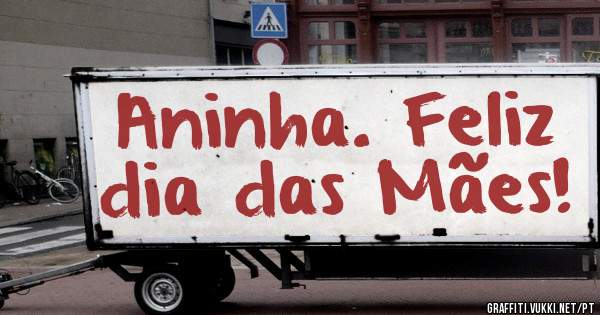 Aninha. Feliz dia das Mães!