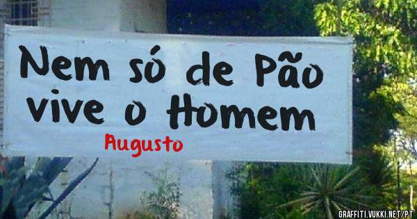 Nem só de Pão vive o Homem 