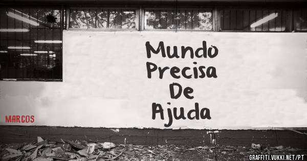 Mundo
Precisa
De
Ajuda