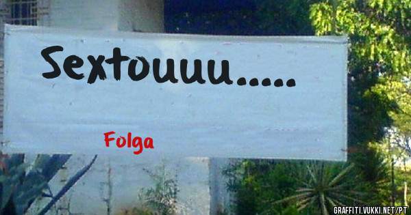 Sextouuu..... 
                        