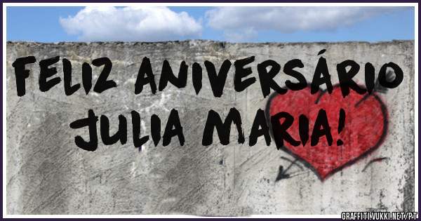 feliz aniversário    julia maria!