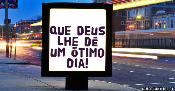 Que Deus lhe dê um ótimo dia!