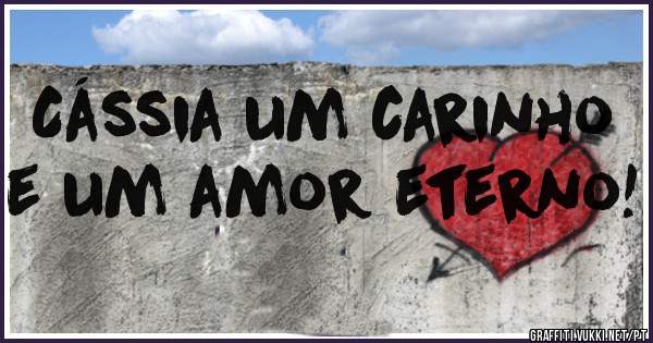 Cássia um carinho e um amor eterno!