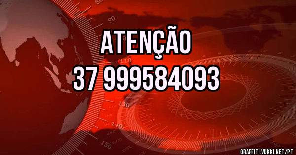 ATENÇÃO
37 999584093
