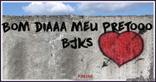 Bom diaaa meu Pretooo

Bjks