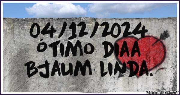 04/12/2024
Ótimo diaa 
Bjaum linda.
