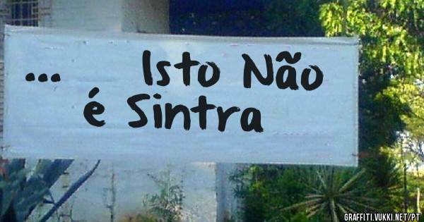...    Isto Não       é Sintra 