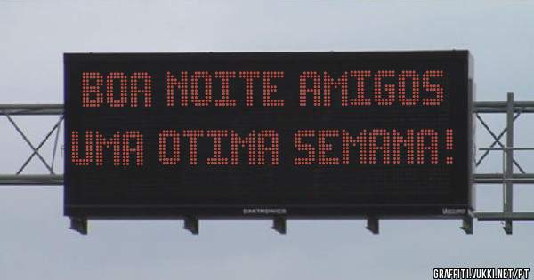 Boa noite amigos
Uma otima semana!