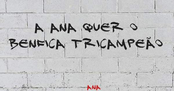 A Ana quer o Benfica tricampeão 