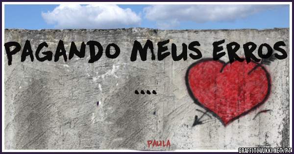 Pagando meus erros ....