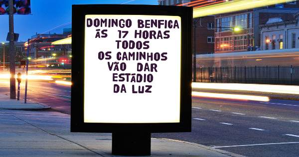 Domingo Benfica ás  17 Horas
      Todos os caminhos vão  dar
     Estádio  da Luz