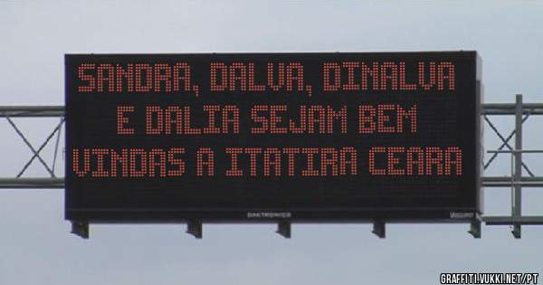 sandra, dalva, dinalva  e dalia sejam bem vindas a itatira ceara 