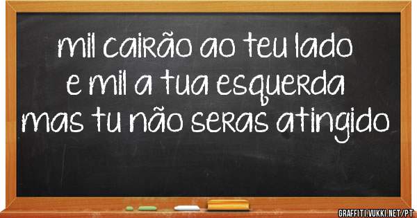 mil cairão ao teu lado e mil a tua esquerda mas tu não seras atingido 