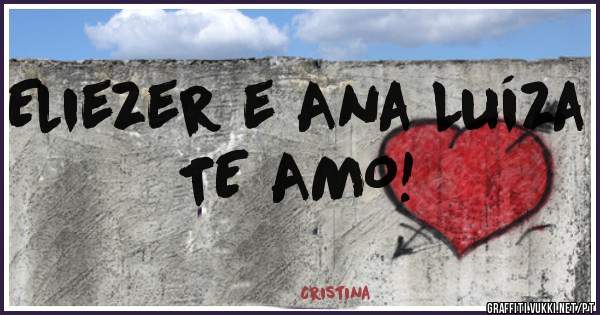 Eliezer e Ana Luíza  TE AMO!                    