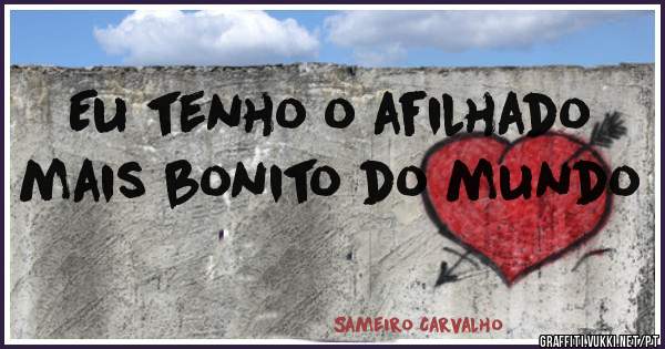 Eu tenho o afilhado mais bonito do mundo