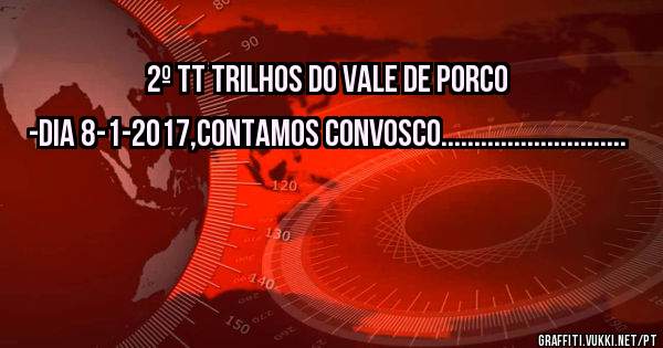 2º TT TRILHOS DO VALE DE PORCO -DIA 8-1-2017,CONTAMOS CONVOSCO............................