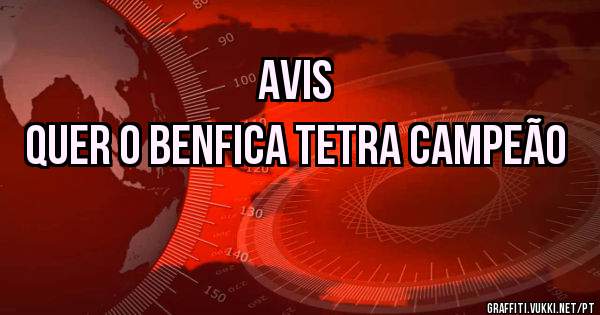 Avis
 Quer o Benfica tetra campeão