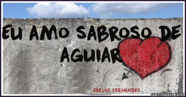 Eu amo sabroso de aguiar 