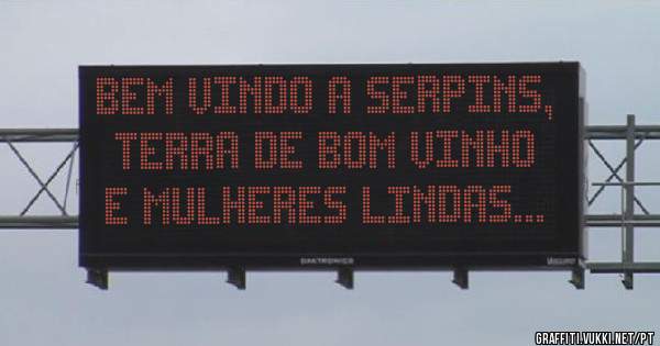 Bem vindo a Serpins, terra de bom vinho e mulheres lindas...
