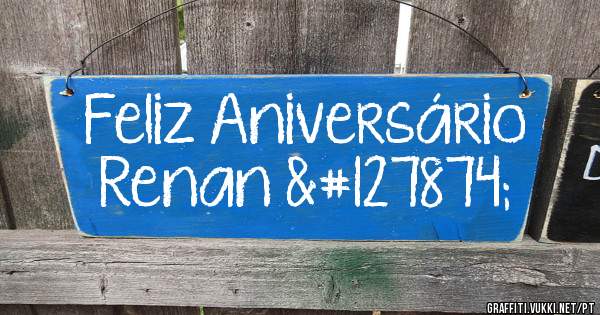 Feliz Aniversário Renan 🎂