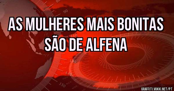 As mulheres mais bonitas são de Alfena