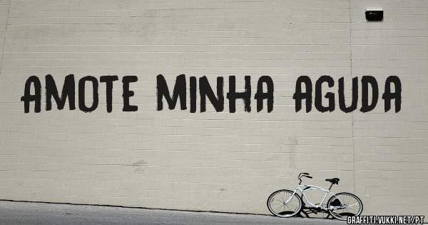 Amote minha aguda
