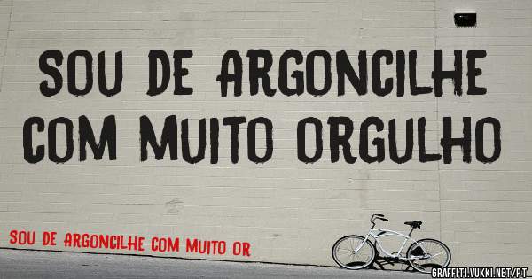 Sou de Argoncilhe com muito orgulho
