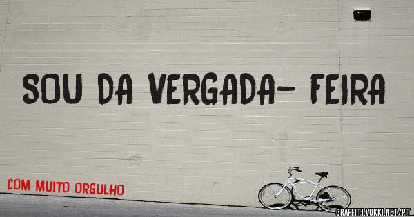 SOU DA VERGADA- FEIRA 