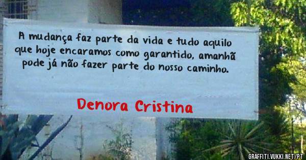 A mudança faz parte da vida e tudo aquilo que hoje encaramos como garantido, amanhã pode já não fazer parte do nosso caminho.