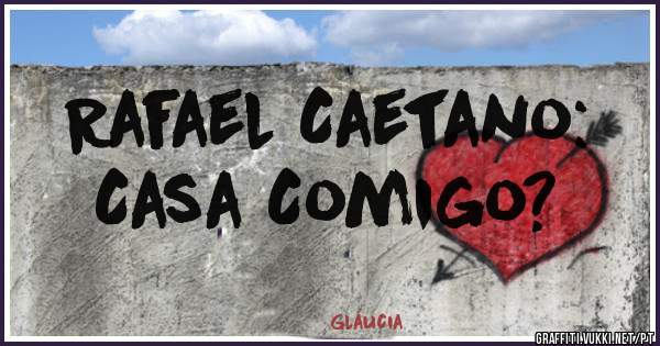 Rafael Caetano: 
Casa Comigo?
