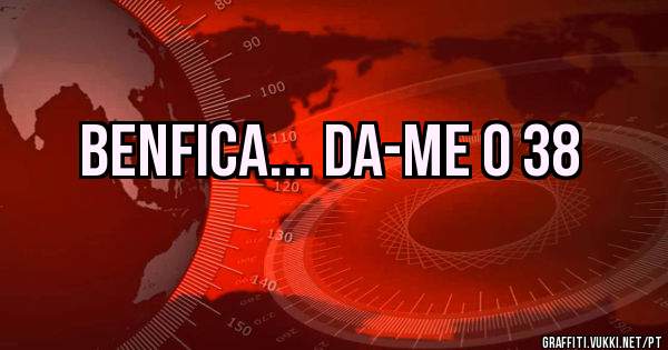 BENFICA... Da-me o 38