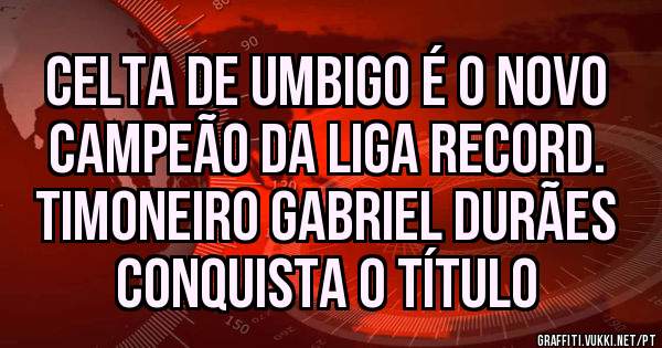 Celta de Umbigo é o novo campeão da Liga Record. Timoneiro Gabriel Durães conquista o título