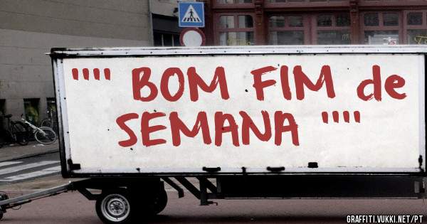 '''' BOM FIM de SEMANA ''''