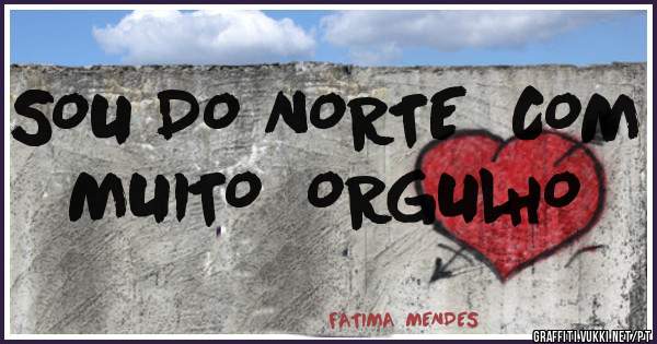 SOU DO NORTE  COM  MUITO  ORGULHO  