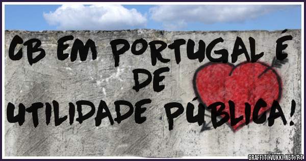 CB EM PORTUGAL É DE
UTILIDADE PÚBLICA!