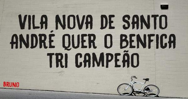 Vila Nova de Santo André quer o Benfica tri campeão