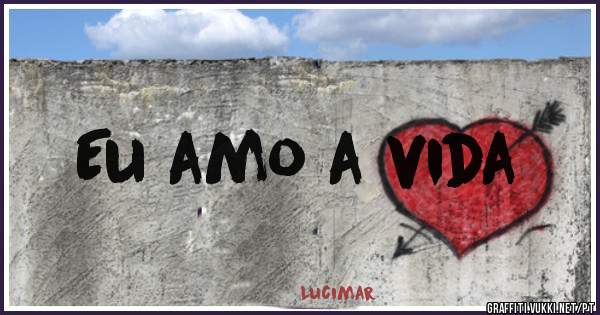 Eu amo a vida