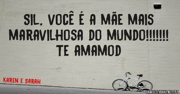 Sil, você é a mãe mais maravilhosa do mundo!!!!!!!
Te amamod