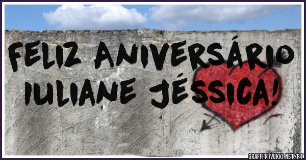Feliz Aniversário Iuliane Jéssica!